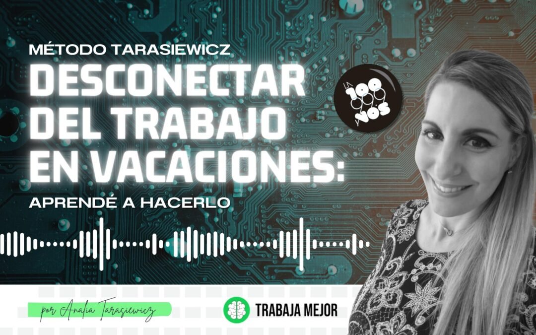 DESCONECTAR DEL TRABAJO EN VACACIONES: aprendé a hacerlo | La100 FM By Analía Tarasiewicz