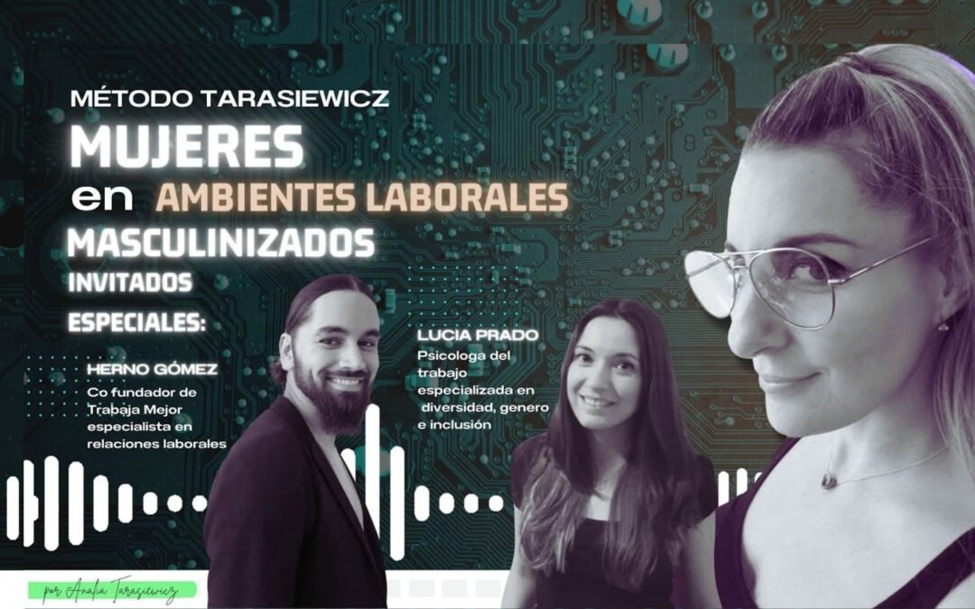 MUJERES: En ambientes laborales masculinizados | La100 FM By Analía Tarasiewicz