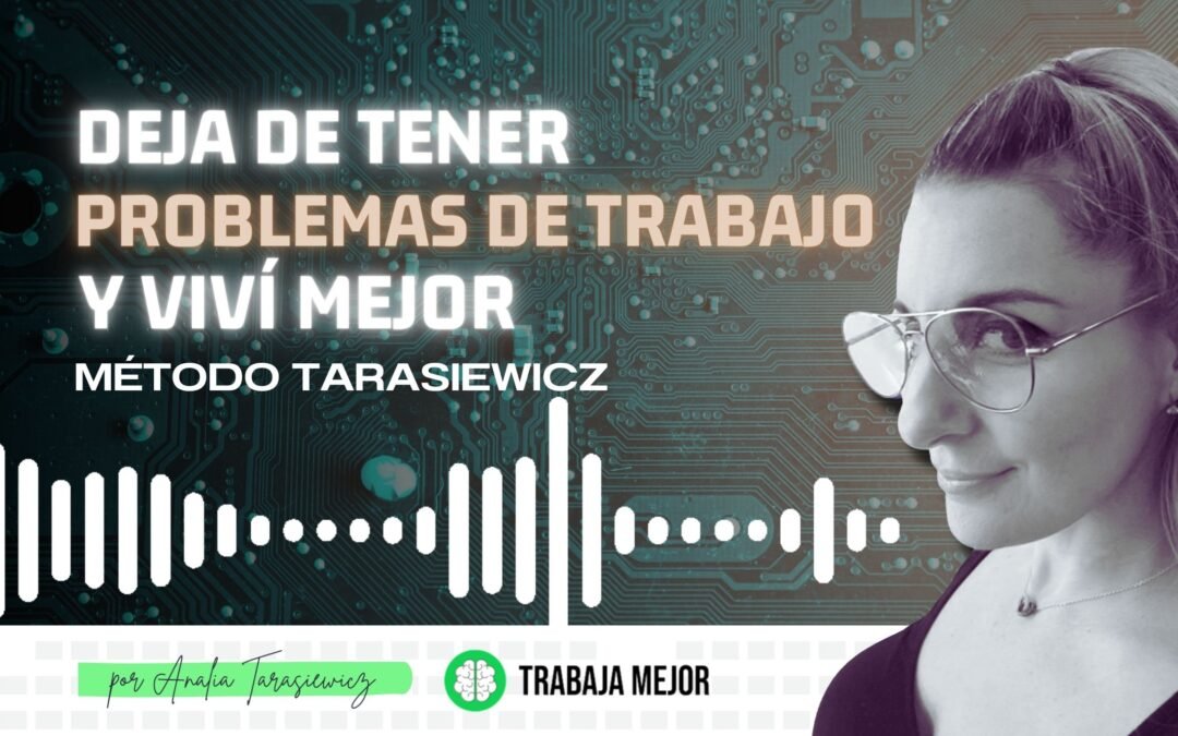 ¿CÓMO DEJAR DE TENER PROBLEMAS EN EL TRABAJO? | La100 FM By Analía Tarasiewicz