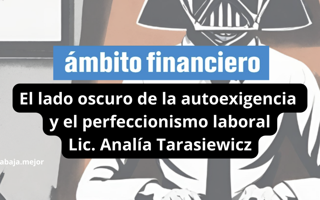 El lado oscuro de la autoexigencia y el perfeccionismo laboral Lic. Analía Tarasiewicz