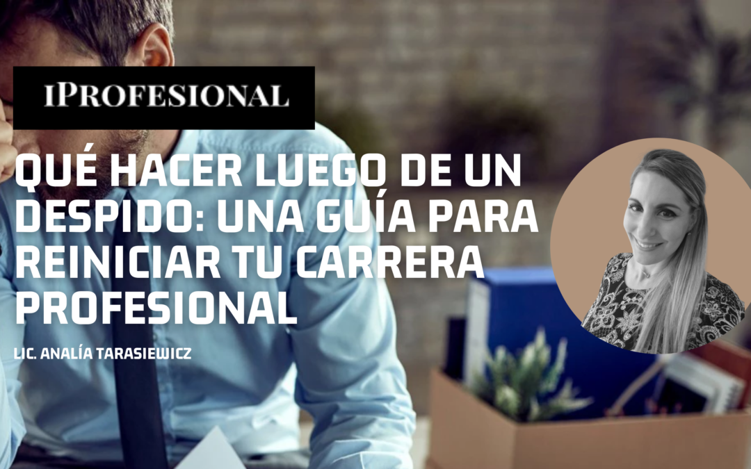 Qué hacer luego de un despido: una guía para reiniciar tu carrera profesional